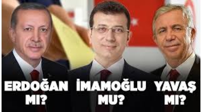 Erdoğan mı İmamoğlu mu Yavaş mı? 