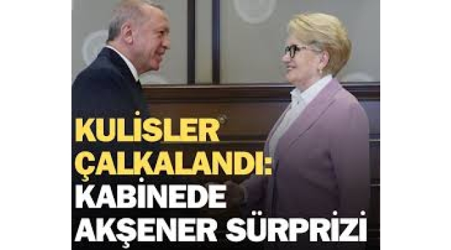 Kulisler bu iddiayla çalkalandı: Kabinede 'Akşener' sürprizi