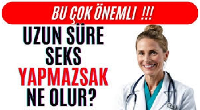 Seks yapmazsak vücudumuzda neler oluyor?