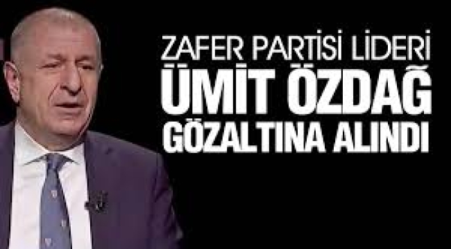 Ümit Özdağ gözaltına alındı