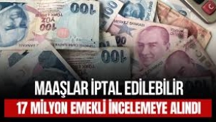 17 milyon emeklinin maaşı incelenecek! Emekli maaşı iptal edilebilir!..