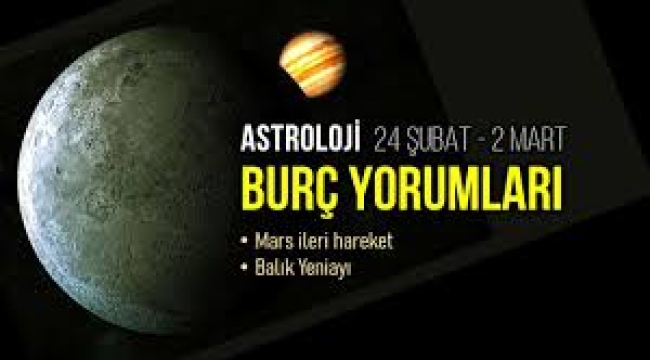 24 Şubat – 2 Mart haftalık burç yorumları