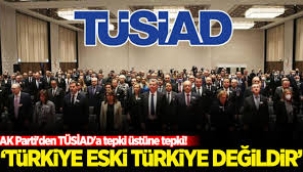 AK Parti'den TÜSİAD'a tepki: Türkiye eski Türkiye değildir