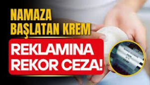 Bu da oldu! 'Namaz kıldıran krem' reklamına dev ceza!