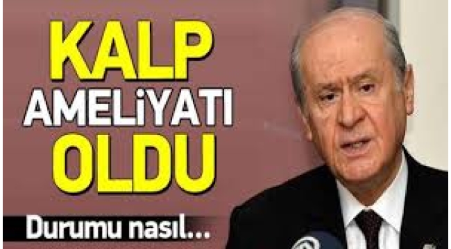 Devlet Bahçeli kalp ameliyatı oldu