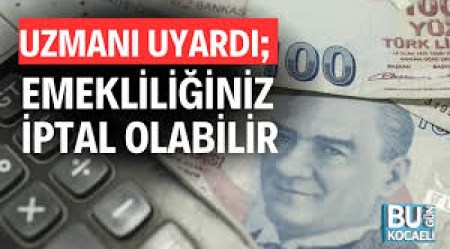 Emekliliğiniz iptal olabilir. 189 bin kişi yandı siz yanmayın