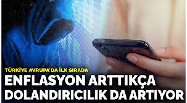 Enflasyon arttıkça dolandırıcılık da artıyor: Türkiye Avrupa'da ilk sırada