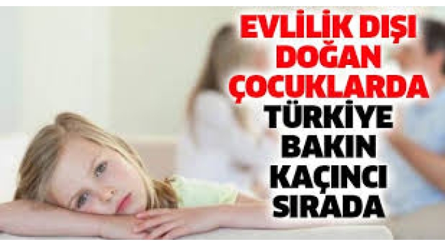 Evlilik dışı doğum oranları: Türkiye kaçıncı sırada