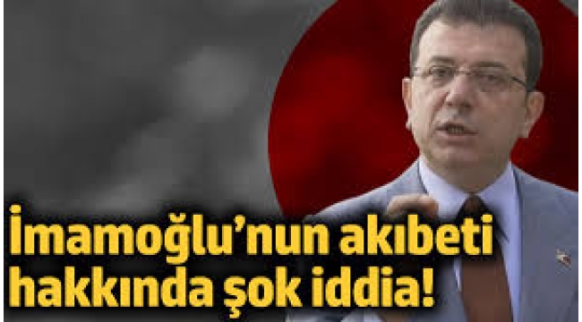 İmamoğlu'nun akıbeti hakkında şok iddia!