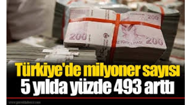 Türkiye'de milyoner sayısı 5 yılda yüzde 493 arttı