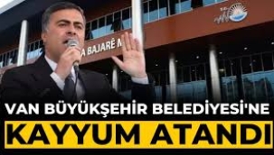 Van Büyükşehir Belediyesi'ne kayyım atandı