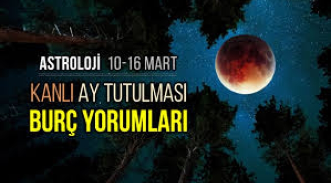 10-16 Mart haftalık burç yorumları (Ay Tutulması)