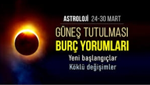 24-30 Mart haftalık burç yorumları (Güneş Tutulması)