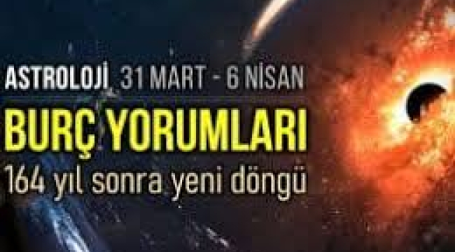 31 Mart – 6 Nisan haftalık burç yorumları