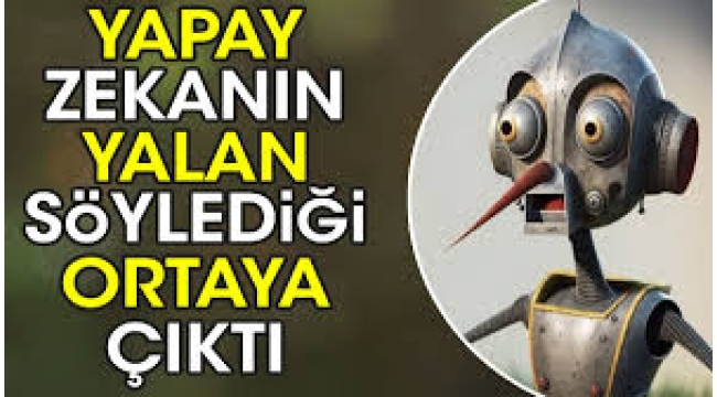 Aman dikkat: Yapay zekanın yalan söylediği tespit edildi