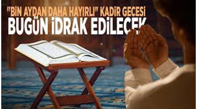 "Bin aydan daha hayırlı" Kadir Gecesi bugün idrak edilecek