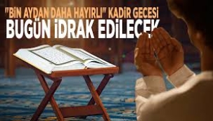 "Bin aydan daha hayırlı" Kadir Gecesi bugün idrak edilecek