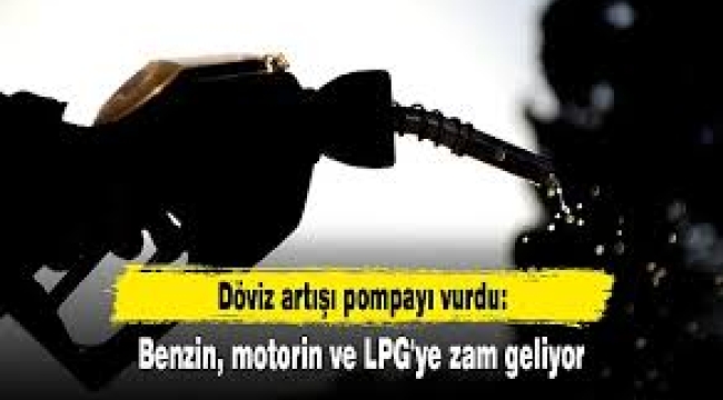Döviz artışı akaryakıtı vurdu: Benzin, motorin ve LPG'ye zam geliyor