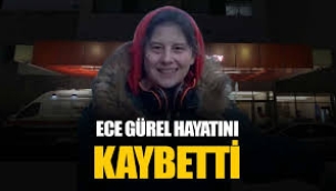 Ece Gürel hayatını kaybetti