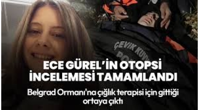 Ece Gürel'in ön otopsi raporu tamamlandı