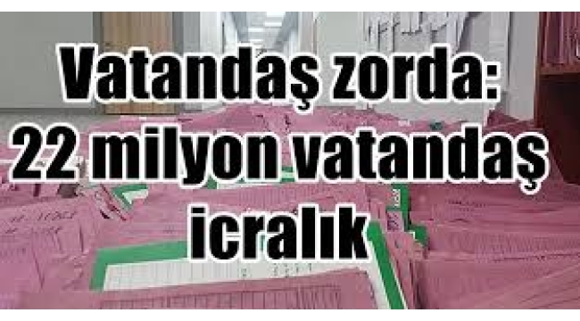 İcra dairelerine bir günde 31 bin yeni dosya geldi; sayı 22 milyonu aştı