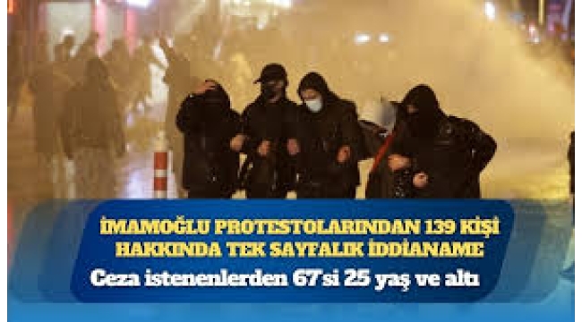 İmamoğlu protestolarından 139 kişi hakkında tek sayfalık iddianame