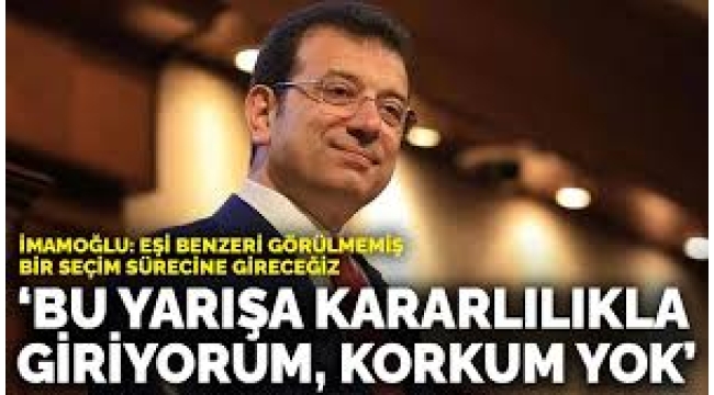İmamoglu Türkiye'nin eşi benzeri görülmemiş bir seçim sürecine girecek