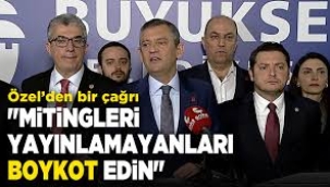 Özel'den, Saraçhane mitinglerini yayınlamayan TV kanalları ve patronlarına boykot çağrısı