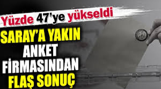 Saray'a yakın anket firmasından flaş sonuç