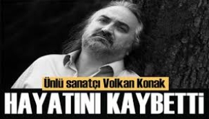 Usta sanatçı Volkan Konak hayatını kaybetti