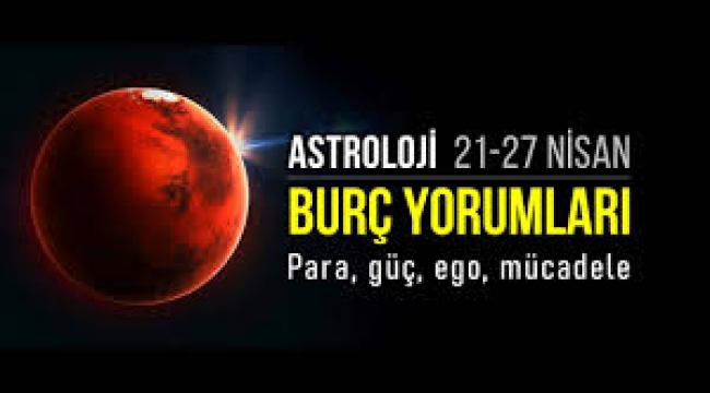 21-27 Nisan haftalık burç yorumları