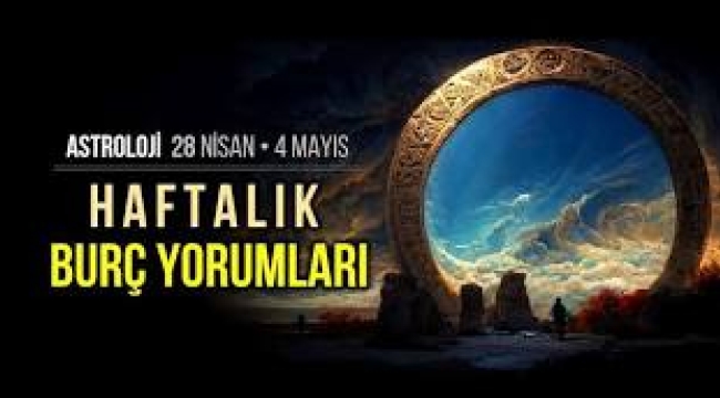 28 Nisan – 4 Mayıs haftalık burç yorumları