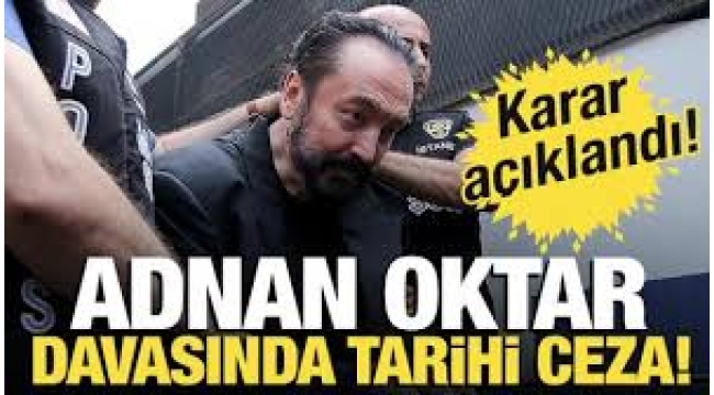Adnan Oktar suç örgütü davasında karar açıklandı.