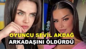 Arkadaşını 30 bıçak yarasıyla öldüren oyuncu Sevil Akdağ'ın ifadesi ortaya çıktı