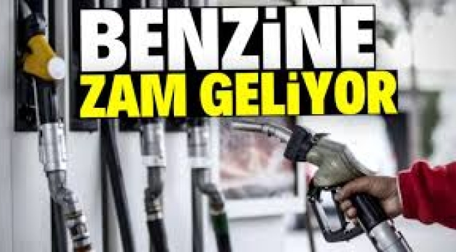 Benzine zam geliyor