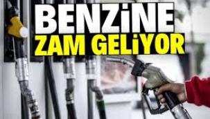 Benzine zam geliyor