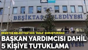 Beşiktaş Belediyesi'de  Belediye Başkan Yardımcısı dahil 5 kişi tutuklandı