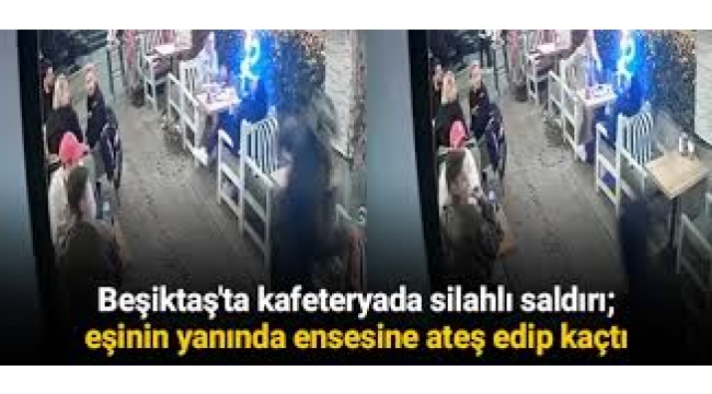 Beşiktaş'ta kafeteryada silahlı saldırı