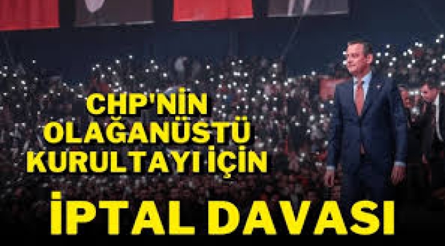 CHP'nin olağanüstü kurultayı için iptal davası