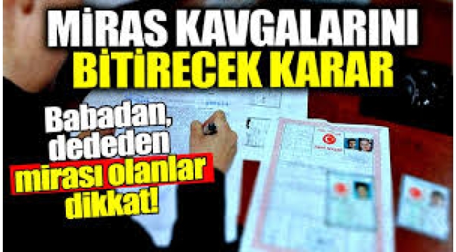 Dededen, babadan miras kalanlar dikkat! Vergi muafiyeti netlik kazandı..