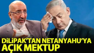 Dilipak'tan Netanyahu'ya açık mektup!