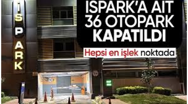 Hangi İSPARK otoparkları kapatıldı? 