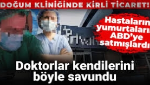 Hastaların yumurtalarını ABD'ye sattıkları iddia edilen doktorların savunmaları ortaya çıktı!