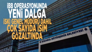 İBB operasyonunda yeni dalga: İSKİ Genel Müdürü ve çok sayıda kişi gözaltına alındı