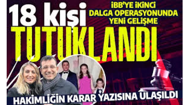 İBB'ye 2. dalga operasyonunda flaş gelişme: 18 kişi tutuklandı