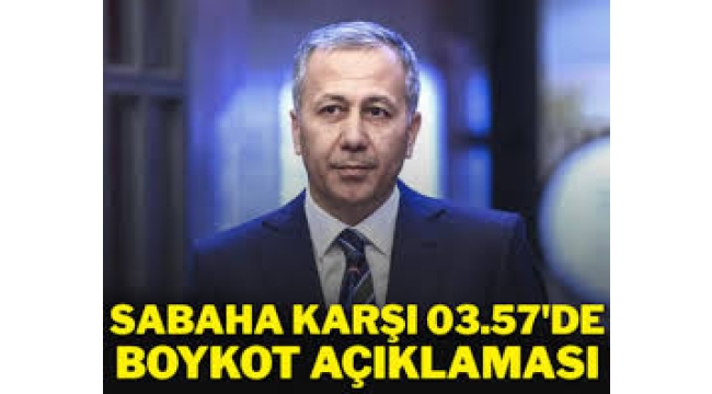 İçişleri Bakanı sabaha karşı 03:57'de konuştu boykot için 'sabotaj' dedi