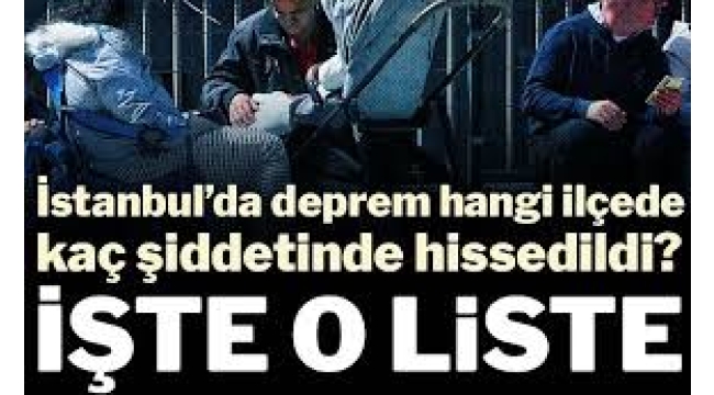 İstanbul'da deprem hangi ilçede kaç şiddetinde hissedildi? İşte o liste