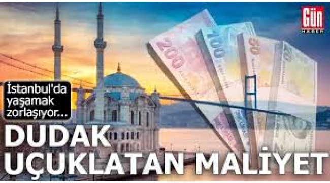İstanbul'da yaşamanın maliyeti!