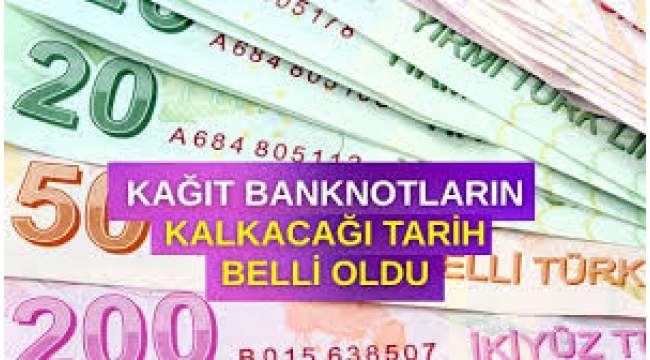 Kağıt paraların kalkacağı tarih belli oldu