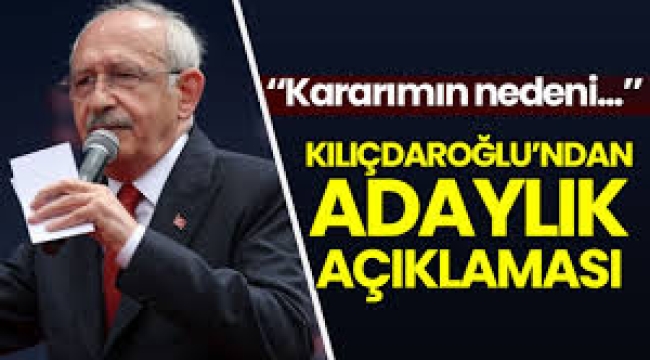 Kılıçdaroğlu'ndan adaylık açıklaması: Kararımın nedeni...